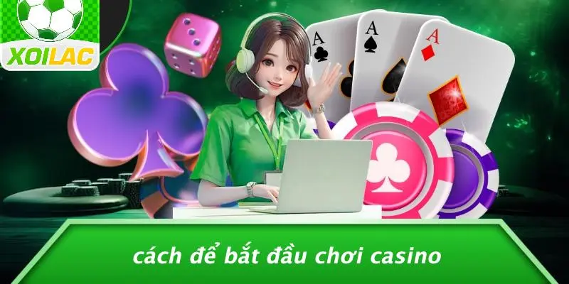 Cách Để Bắt Đầu Chơi Casino