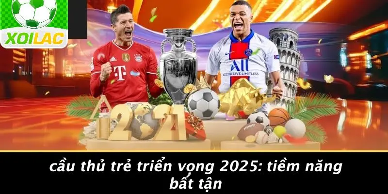 Cầu Thủ Trẻ Triển Vọng 2025: Tiềm Năng Bất Tận