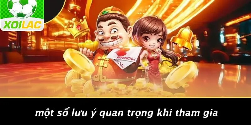 Một Số Lưu Ý Quan Trọng Khi Tham Gia