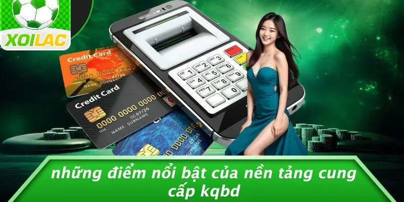 Những Điểm Nổi Bật Của Nền Tảng Cung Cấp KQBD