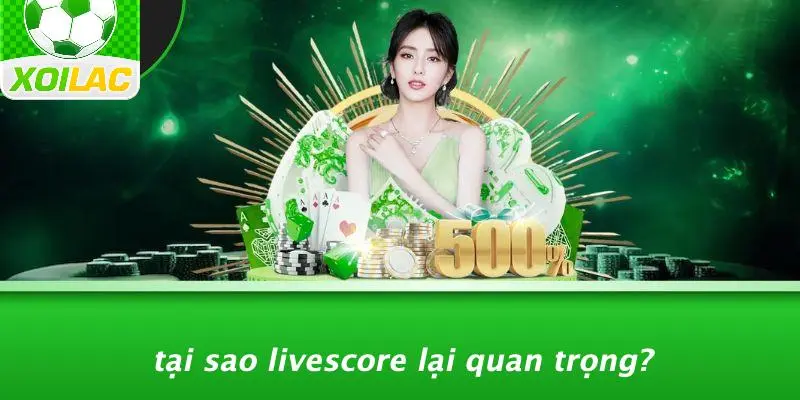 Tại Sao Livescore Lại Quan Trọng?