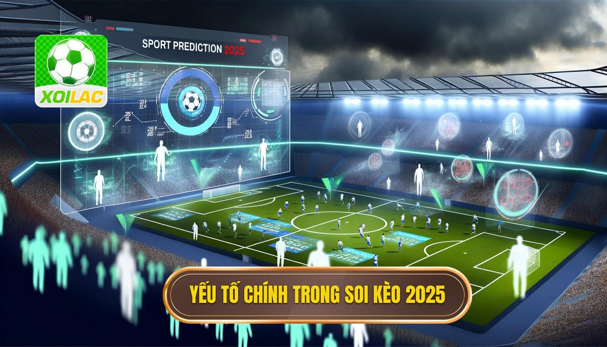 Các yếu tố then chốt trong Soi kèo trực tiếp 2025