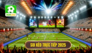 Soi kèo trực tiếp 2025