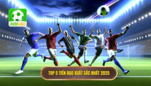 Top 5 tiền đạo xuất sắc nhất 2025