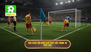 Kèo cược đội nhận quả phạt góc trong 10 phút đầu