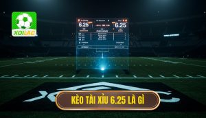 Kèo tài xỉu 6.25 là gì