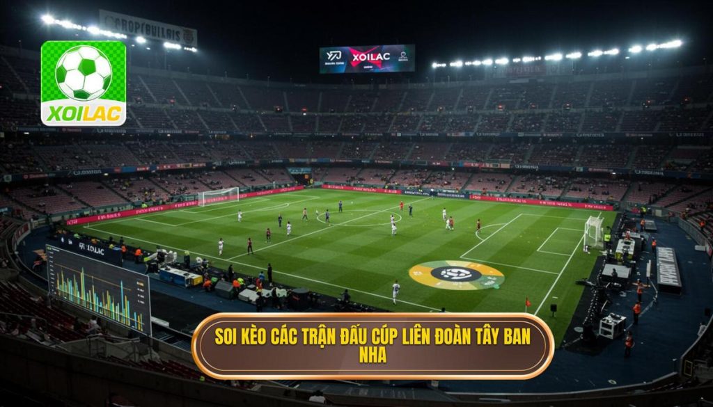 Soi kèo các trận đấu cúp liên đoàn Tây Ban Nha