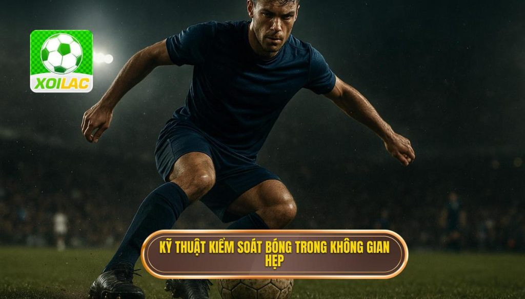 Kỹ thuật kiểm soát bóng trong không gian hẹp