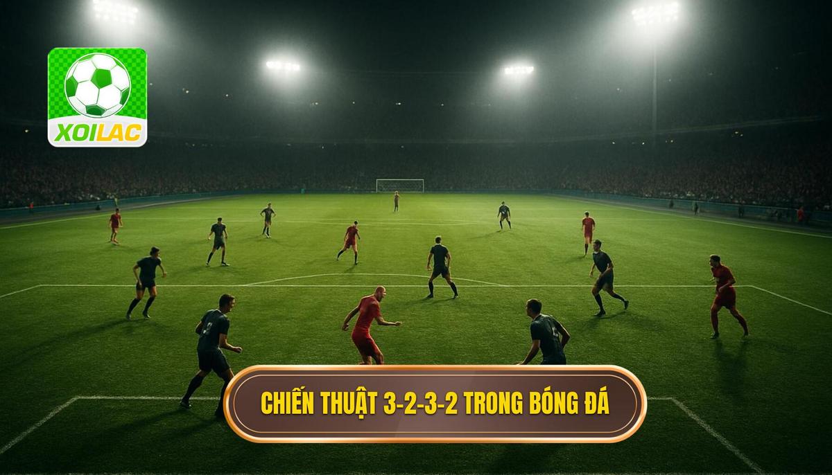 Nền Tảng Cấu Trúc Của Chiến Thuật 3-2-3-2