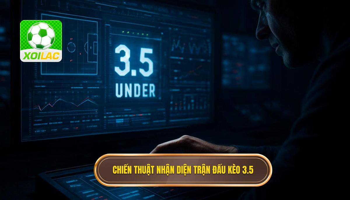 Chiến Thuật Nhận Diện Trận Đấu Phù Hợp Cho Kèo 3.5 Hiệp 2
