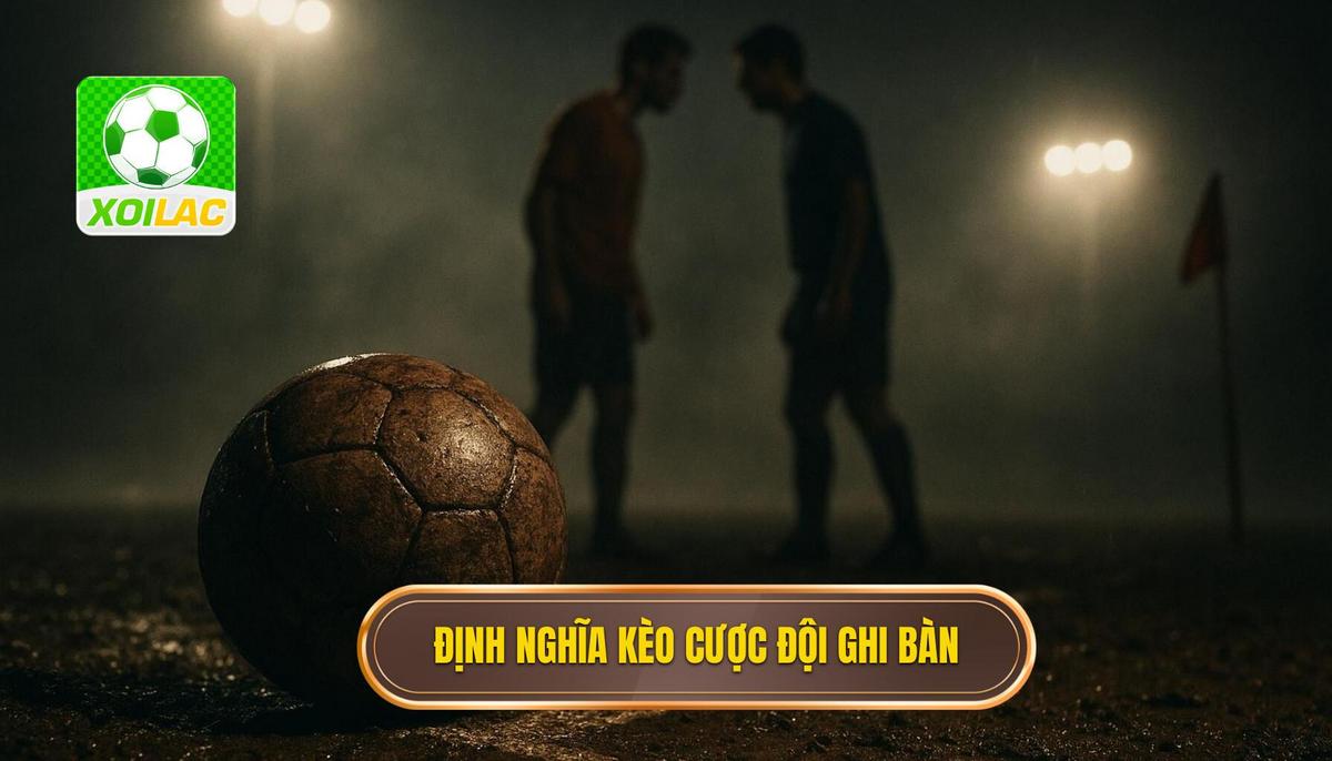 Định Nghĩa Và Bản Chất Của Kèo Cược Đội Ghi Bàn Từ Ngoài Vòng Cấm