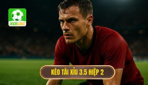 Kèo tài xỉu 3.5 hiệp 2