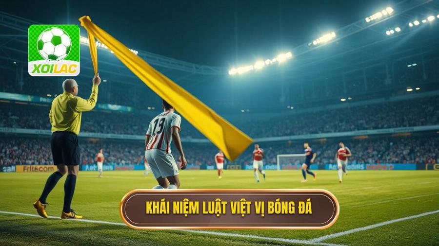 1. Khái niệm luật việt vị bóng đá