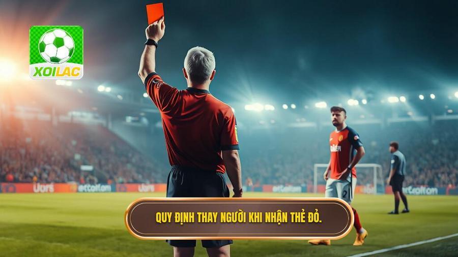 1. Quy định thay người khi nhận thẻ đỏ.
