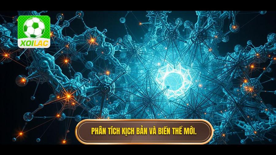 2. Phân tích kịch bản và biến thể mới.