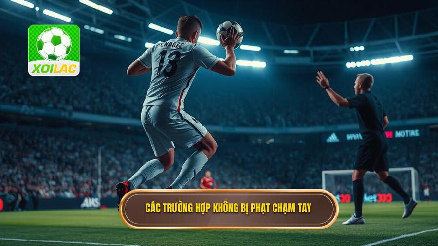 3. Các trường hợp không bị phạt chạm tay