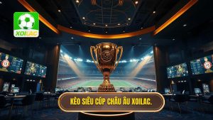 Kèo siêu cúp châu Âu: Bí kíp soi kèo và nhận định từ chuyên gia XOILAC