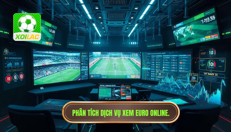 Phân tích đa chiều về dịch vụ phát sóng Euro trực tuyến